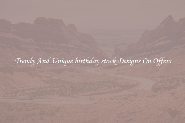 Trendy And Unique birthday stock Designs On Offers
