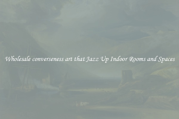 Wholesale converseness art that Jazz Up Indoor Rooms and Spaces