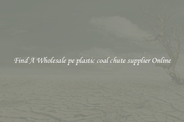 Find A Wholesale pe plastic coal chute supplier Online