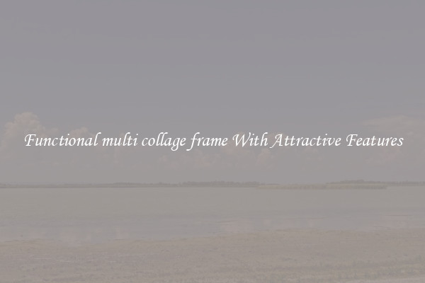 Functional multi collage frame With Attractive Features