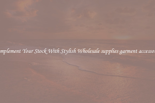 Complement Your Stock With Stylish Wholesale supplies garment accessories