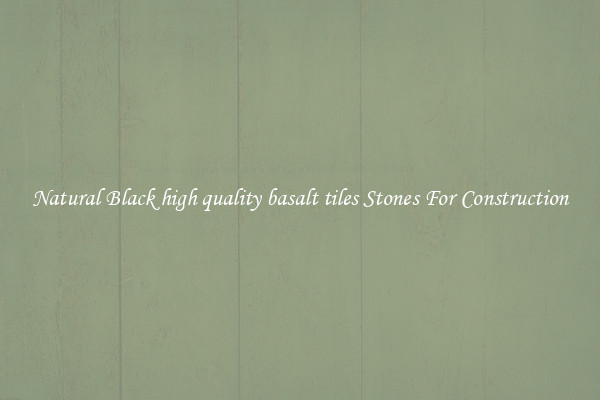 Natural Black high quality basalt tiles Stones For Construction