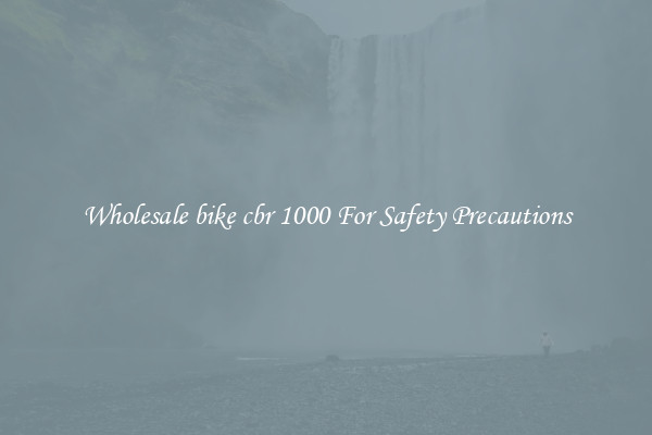 Wholesale bike cbr 1000 For Safety Precautions