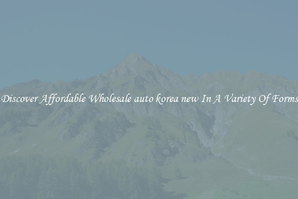 Discover Affordable Wholesale auto korea new In A Variety Of Forms