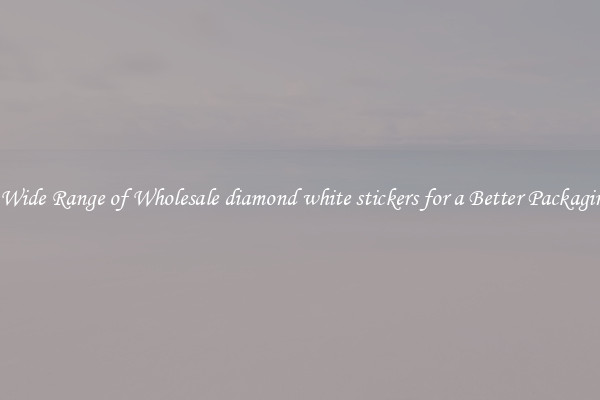 A Wide Range of Wholesale diamond white stickers for a Better Packaging 