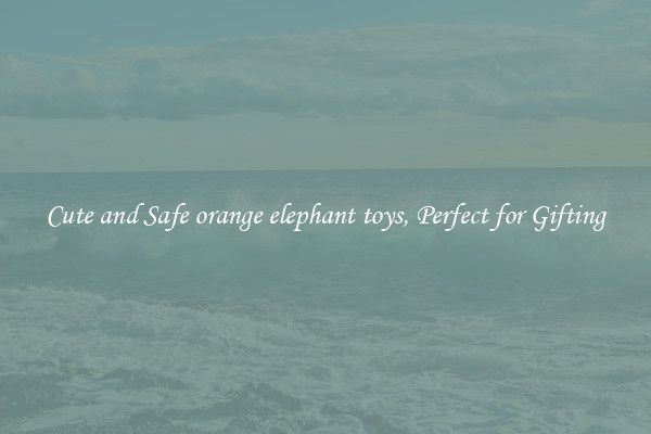 Cute and Safe orange elephant toys, Perfect for Gifting