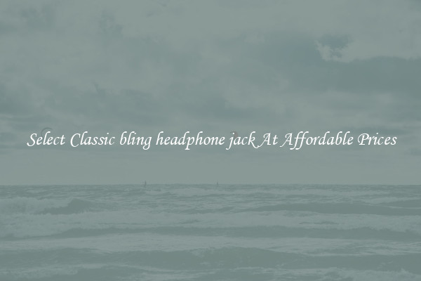 Select Classic bling headphone jack At Affordable Prices