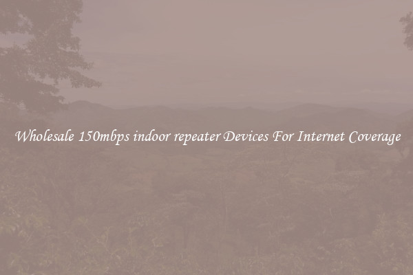 Wholesale 150mbps indoor repeater Devices For Internet Coverage