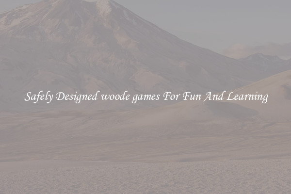 Safely Designed woode games For Fun And Learning
