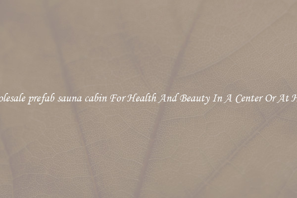 Wholesale prefab sauna cabin For Health And Beauty In A Center Or At Home