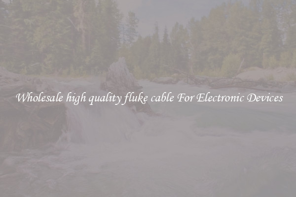 Wholesale high quality fluke cable For Electronic Devices