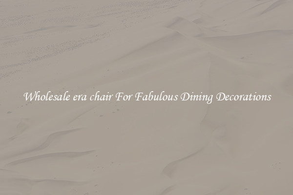 Wholesale era chair For Fabulous Dining Decorations