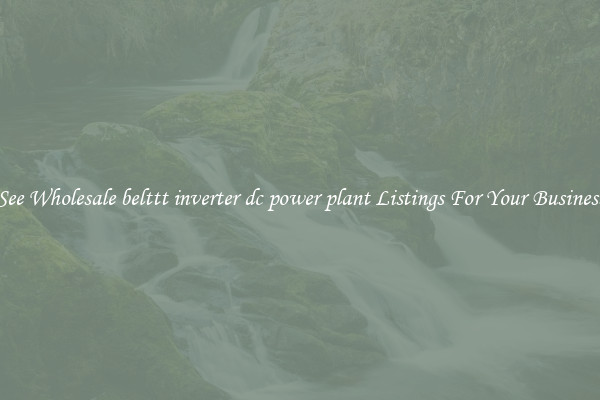 See Wholesale belttt inverter dc power plant Listings For Your Business