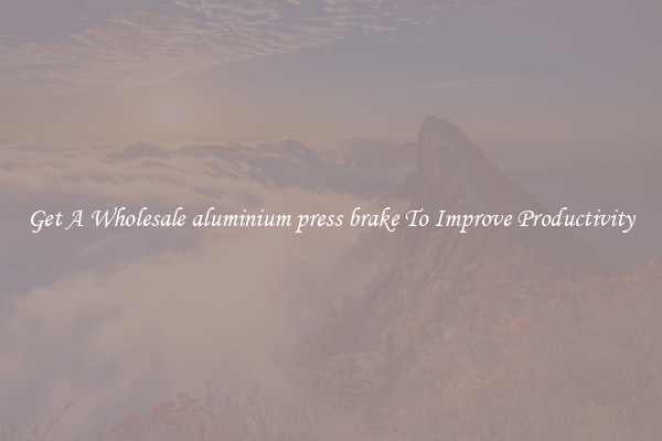 Get A Wholesale aluminium press brake To Improve Productivity
