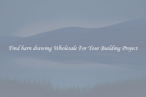 Find barn drawing Wholesale For Your Building Project