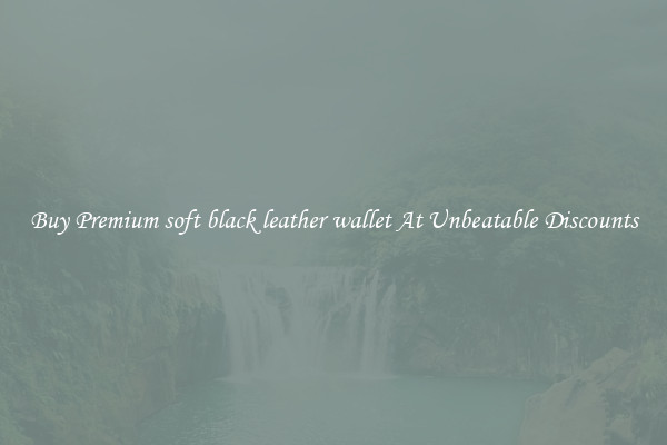 Buy Premium soft black leather wallet At Unbeatable Discounts