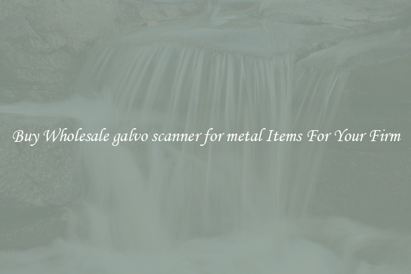 Buy Wholesale galvo scanner for metal Items For Your Firm