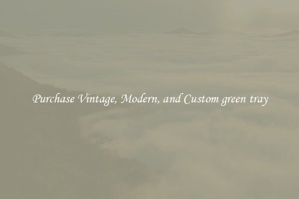 Purchase Vintage, Modern, and Custom green tray