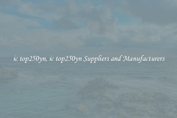 ic top250yn, ic top250yn Suppliers and Manufacturers