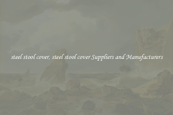 steel stool cover, steel stool cover Suppliers and Manufacturers