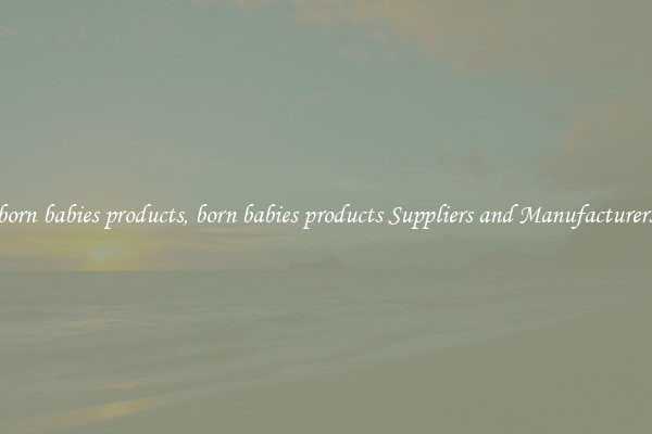 born babies products, born babies products Suppliers and Manufacturers