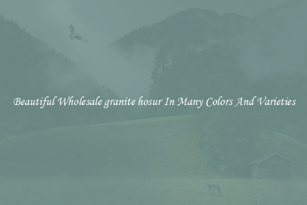 Beautiful Wholesale granite hosur In Many Colors And Varieties