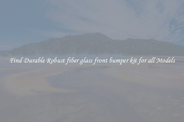 Find Durable Robust fiber glass front bumper kit for all Models