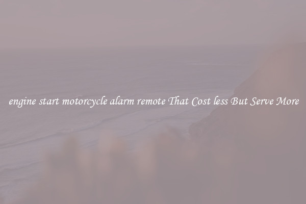engine start motorcycle alarm remote That Cost less But Serve More