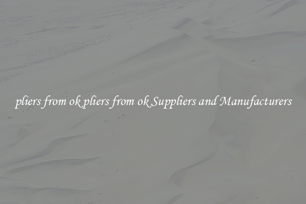 pliers from ok pliers from ok Suppliers and Manufacturers