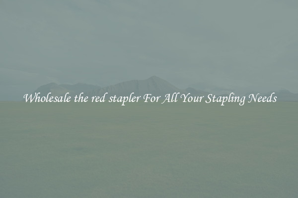 Wholesale the red stapler For All Your Stapling Needs