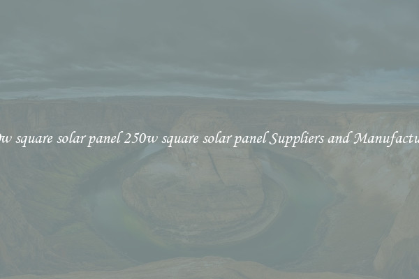 250w square solar panel 250w square solar panel Suppliers and Manufacturers