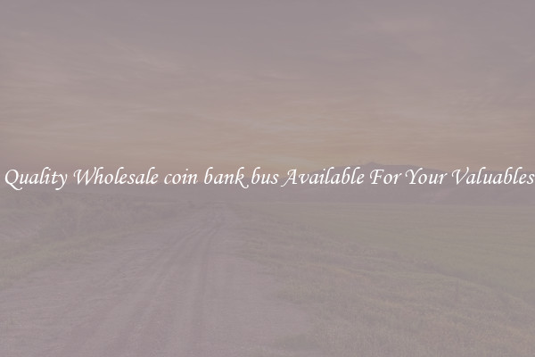 Quality Wholesale coin bank bus Available For Your Valuables
