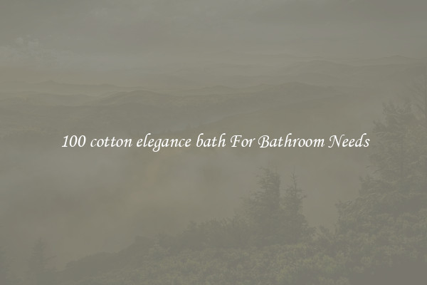 100 cotton elegance bath For Bathroom Needs