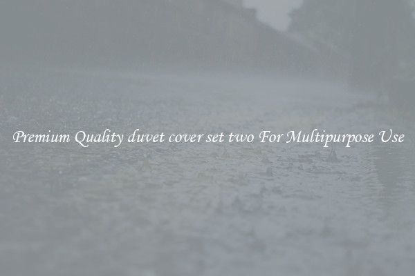 Premium Quality duvet cover set two For Multipurpose Use