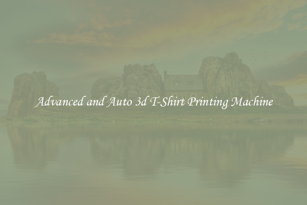 Advanced and Auto 3d T-Shirt Printing Machine