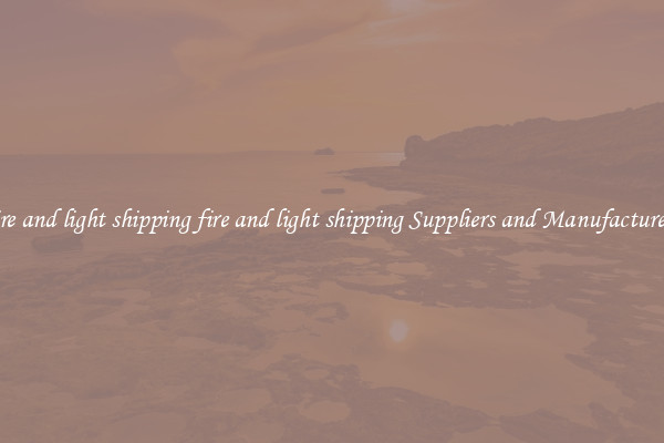 fire and light shipping fire and light shipping Suppliers and Manufacturers