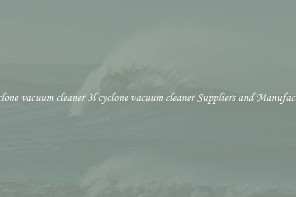 3l cyclone vacuum cleaner 3l cyclone vacuum cleaner Suppliers and Manufacturers
