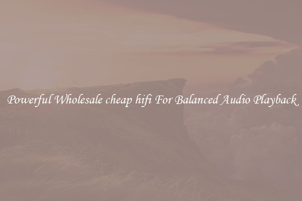Powerful Wholesale cheap hifi For Balanced Audio Playback