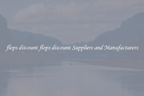 flops discount flops discount Suppliers and Manufacturers