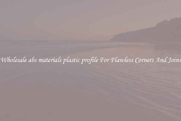 Wholesale abs materials plastic profile For Flawless Corners And Joins