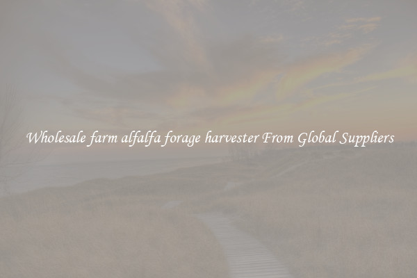 Wholesale farm alfalfa forage harvester From Global Suppliers