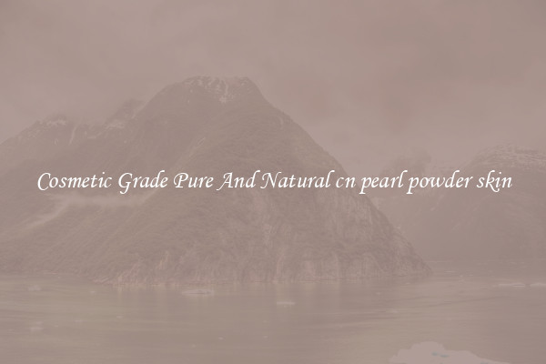 Cosmetic Grade Pure And Natural cn pearl powder skin