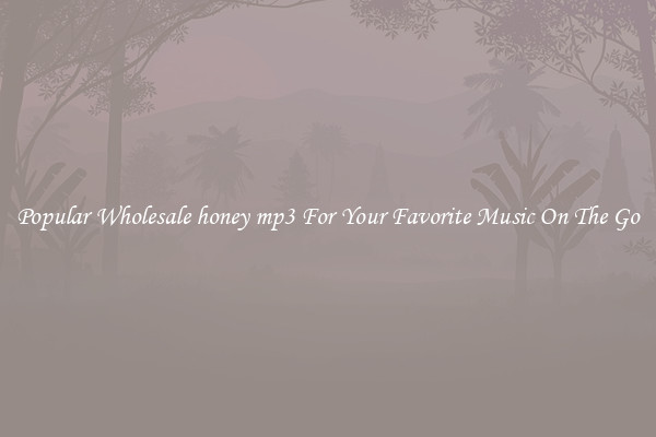 Popular Wholesale honey mp3 For Your Favorite Music On The Go