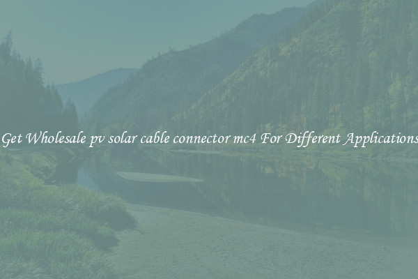 Get Wholesale pv solar cable connector mc4 For Different Applications