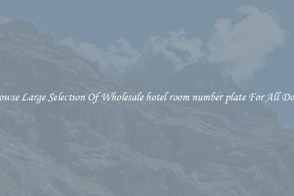 Browse Large Selection Of Wholesale hotel room number plate For All Doors