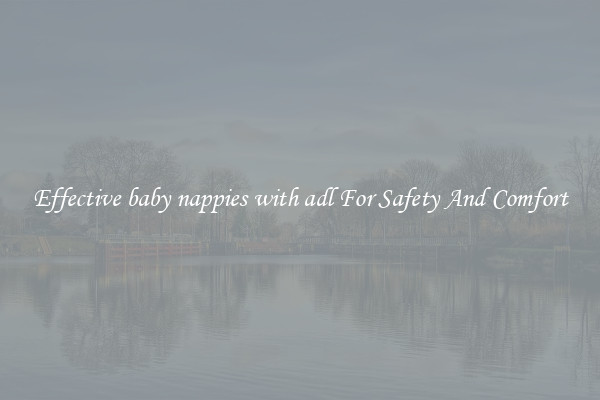 Effective baby nappies with adl For Safety And Comfort