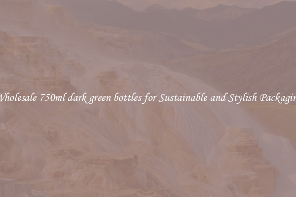 Wholesale 750ml dark green bottles for Sustainable and Stylish Packaging