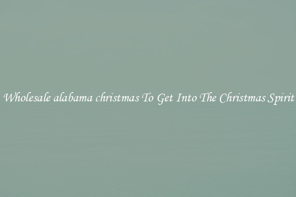 Wholesale alabama christmas To Get Into The Christmas Spirit
