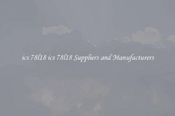 ics 78l18 ics 78l18 Suppliers and Manufacturers