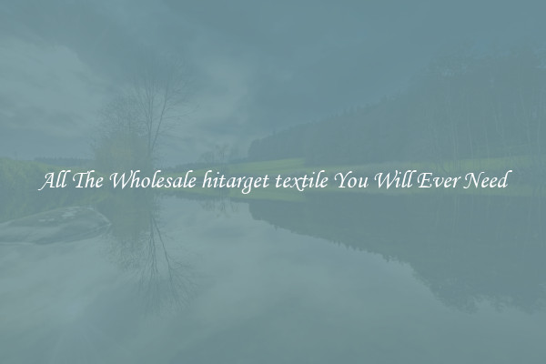 All The Wholesale hitarget textile You Will Ever Need